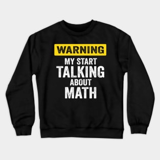 Warning I May Start Talking About Math At Any Time Crewneck Sweatshirt